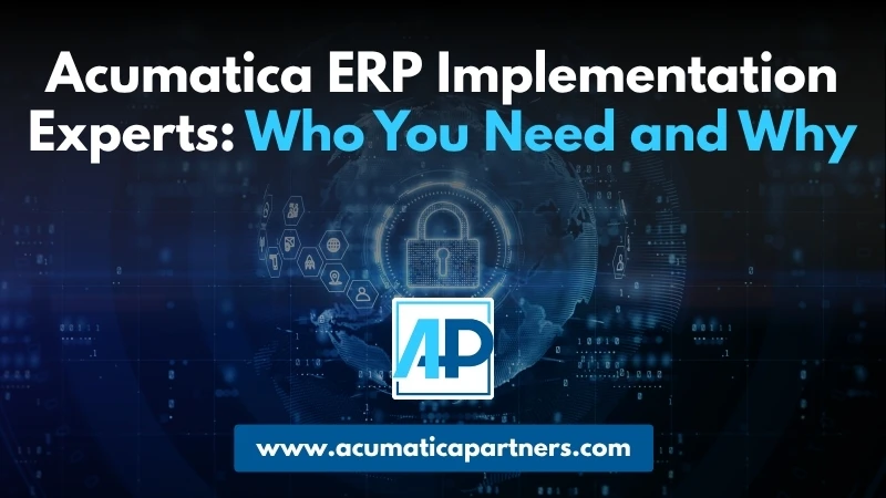 Acumatica ERP Implementation Experts: Who You Need and Why